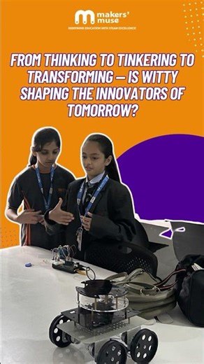 How From Thinking to Tinkering to Transforming — Is Witty shaping the Innovators of Tomorrow ?