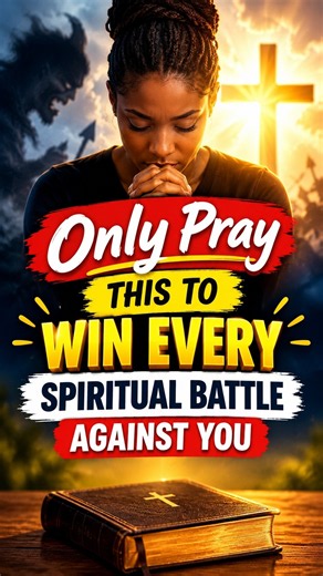 Only Pray This to Win Every Spiritual Battle Against You