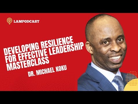 DEVELOPING RESILIENCE 4 EFFECTIVE LEADERSHIP MASTERCLASS - DR. MICHAEL KOKU. #resilience #leadership