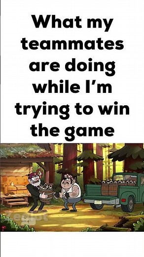 What My Teammates Are Doing While I'm Trying to Win the Game