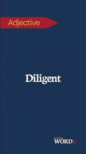 Diligent | Showing care and conscientiousness in work