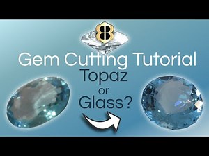 Gem Cutting Tutorial: Topaz or Glass?