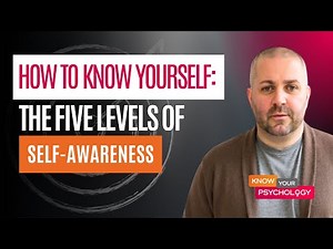 How To Know Yourself (The 5 levels of Self-Awareness)