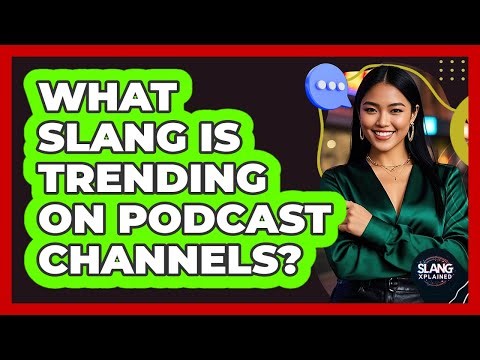 What Slang Is Trending On Podcast Channels?
