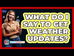 What Do I Say To Get Weather Updates?