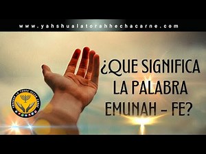 🔴 ¿QUE SIGNIFICA LA PALABRA EMUNAH ? [ PASO DE FE] - Yahshua la Torah Hecha Carne