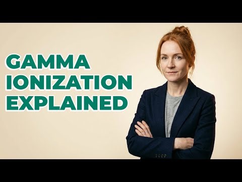 What Mechanism Causes Gamma Radiation Ionization?