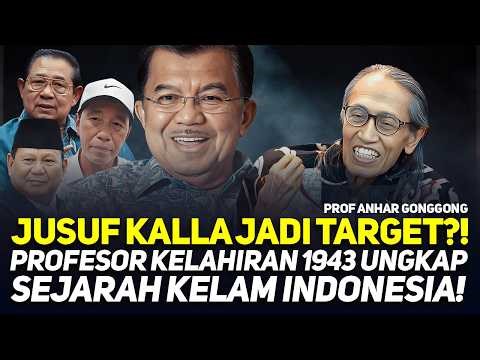 JUSUF KALLA JADI TARGET?! PROFESOR KELAHIRAN 1943 UNGKAP SEJARAH KELAM INDONESIA! | ANHAR GONGGONG
