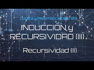 Lógica y Matemática Discreta - Inducción y Recursividad (III)