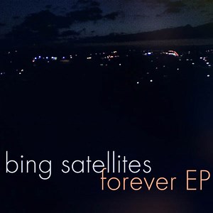 Bing Satellites – Forever (2009, 320 kbps, File)