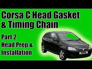 Part 2 Vauxhall Corsa C Head Gasket And Timing Chain Replacement Head Prep And Installation