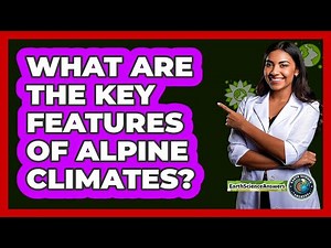 What Are The Key Features Of Alpine Climates?