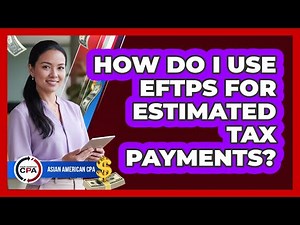 How Do I Use EFTPS For Estimated Tax Payments?