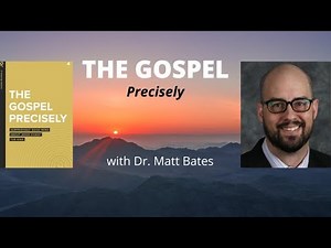 The Gospel Precisely with Dr. Matt Bates