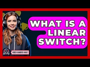 What Is A Linear Switch? - Video Gamers Vault