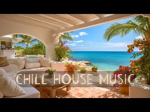 Chill House Music • Relaxing Deep House Mix • Beach Lounge Daytime Vibes • Tropical Chillout Music