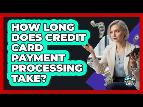 How Long Does Credit Card Payment Processing Take?
