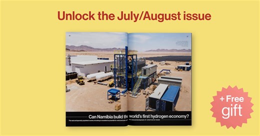 The July/August issue takes us around the world, offering a look at Puerto Rico’s potentially darker future, Namibia’s attempt to build the world’s first hydrogen economy, and Nebraska, the only “public power state” where 100% of utilities are owned and managed exclusively by the state’s communities. Subscribe for full access and a complimentary tote bag: https://trib.al/q9kWtcq | MIT Technology Review