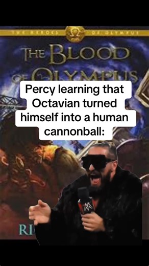 Percy learning that Octavian turned himself into a human cannonball: