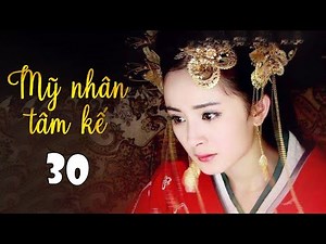 MỸ NHÂN TÂM KẾ - Tập 30 | Phim Cung Đấu Cực Hấp Dẫn (Thuyết Minh)