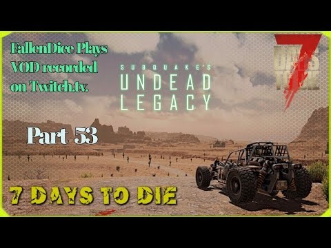 Undead Legacy 2.6 on 7 Days to Die Alpha 20 Playthrough VOD Part 53