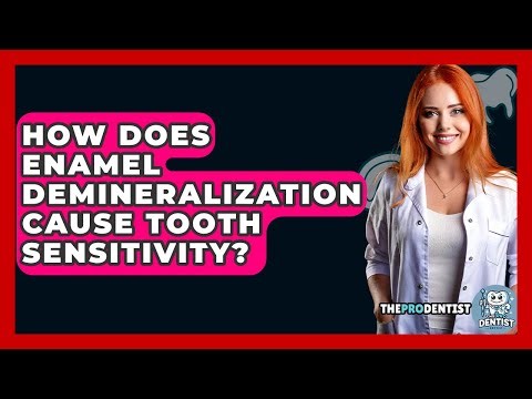 How Does Enamel Demineralization Cause Tooth Sensitivity? - The Pro Dentist