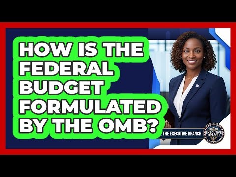 How Is The Federal Budget Formulated By The OMB? - Inside the Executive Branch