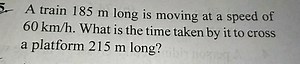 A train 185 m long is moving at a speed of 60 km/h. What is the... | Filo