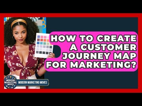 How To Create A Customer Journey Map For Marketing? - Modern Marketing Moves