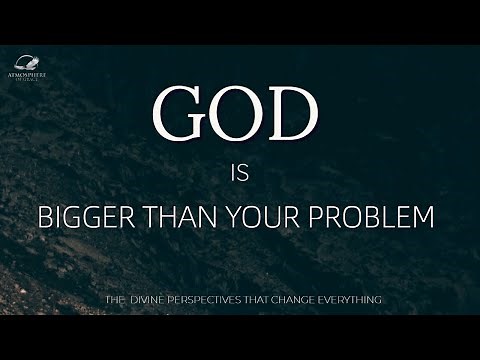 God's Bigger Than Your Problems