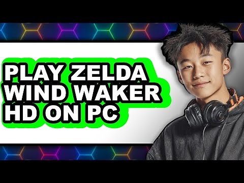 How to Play Zelda Wind Waker HD on PC 2025 - Full Guide