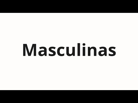 How to pronounce Masculinas