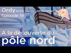 Ordy et les grandes découvertes - Episode 19 - A la découverte du Pôle Nord
