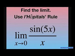 Evaluate the limit as x approaches 0 for sin(5x)/x. l’Hopital’s Rule