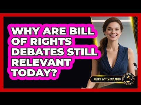 Why Are Bill Of Rights Debates Still Relevant Today? - Justice System Explained