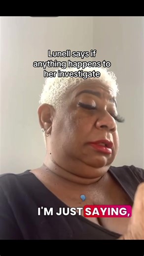 Investigate If Anything Happens to Me, Lunell Warns