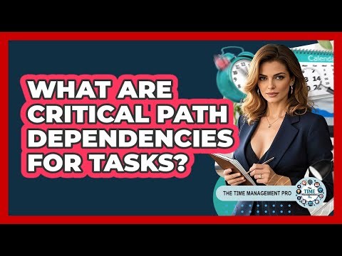 What Are Critical Path Dependencies For Tasks?