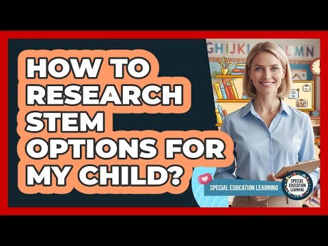 How To Research STEM Options For My Child?