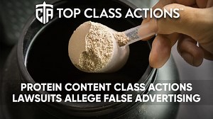 Protein content class action lawsuits allege false advertising