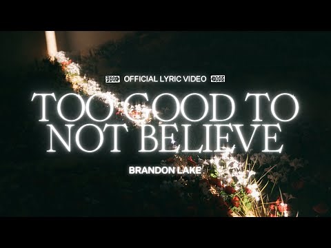 Too Good To Not Believe (Lyric Video) - Brandon Lake