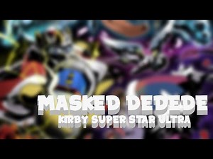 "Masked Dedede" Remix- Kirby Super Star Ultra/ Triple Deluxe