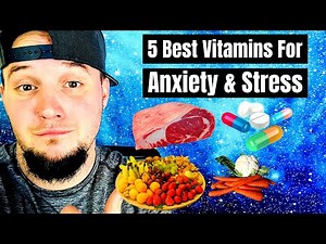 5 BEST VITAMINS FOR ANXIETY & STRESS!