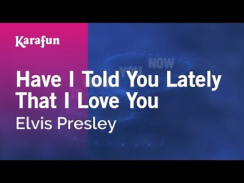 Have I Told You Lately That I Love You - Elvis Presley | Karaoke Version | KaraFun