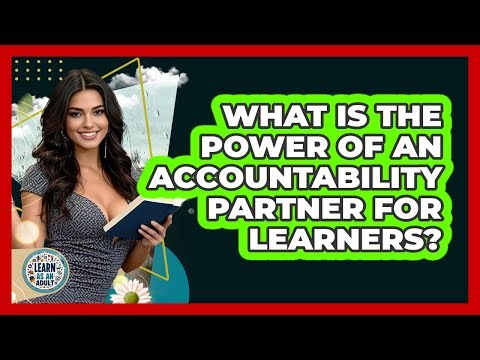 What Is The Power Of An Accountability Partner For Learners? - Learn As An Adult