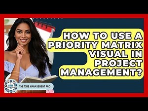 How To Use A Priority Matrix Visual In Project Management? - The Time Management Pro