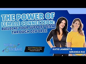 Building Your Support Team Through Divorce | The Power of Female Connection