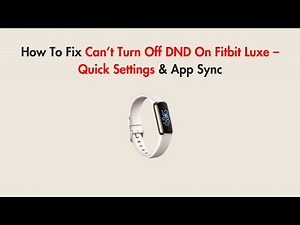 How To Fix Can’t Turn Off DND On Fitbit Luxe – Quick Settings & App Sync