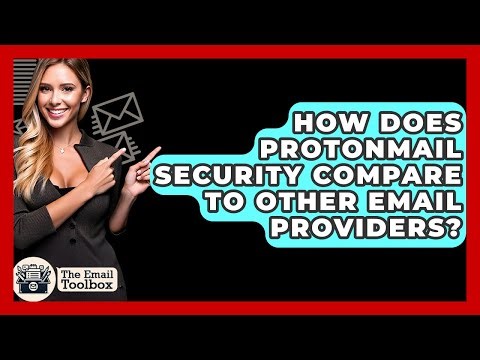 How Does ProtonMail Security Compare To Other Email Providers? - TheEmailToolbox.com