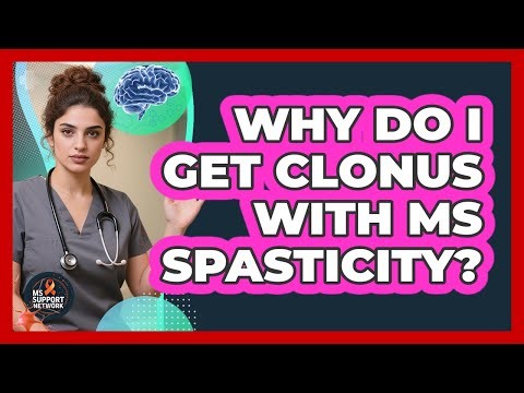 Why Do I Get Clonus With MS Spasticity? - MS Support Network