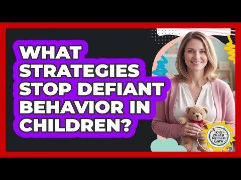 What Strategies Stop Defiant Behavior In Children? - Kids Mental Wellness Guru